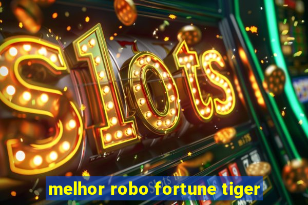 melhor robo fortune tiger